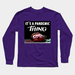 IT'S A PANDEMIC THING Long Sleeve T-Shirt